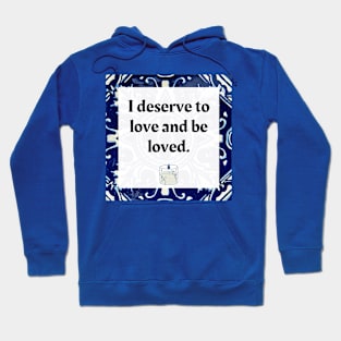 I deserve to love and be loved Hoodie